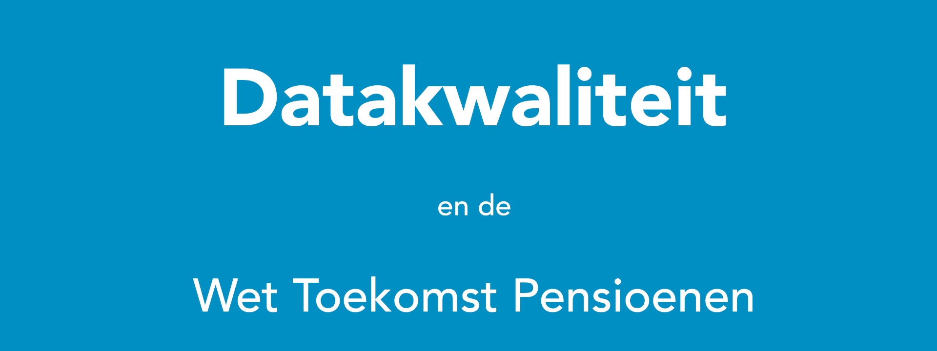 Datakwaliteit en de Wet Toekomst Pensioenen