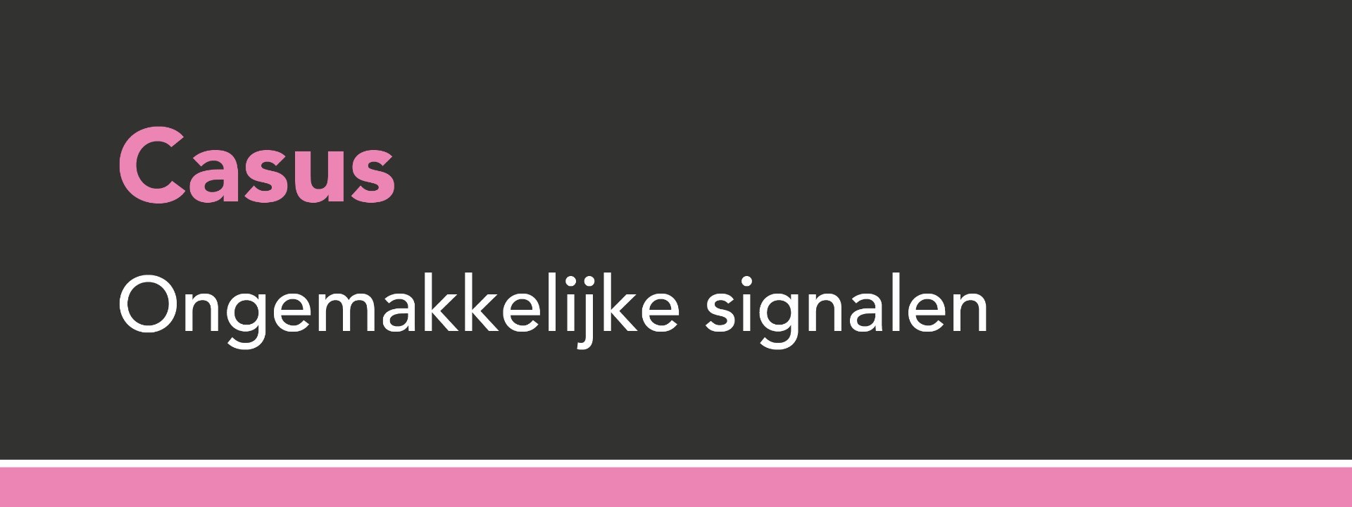 Casus Ongemakkelijke signalen