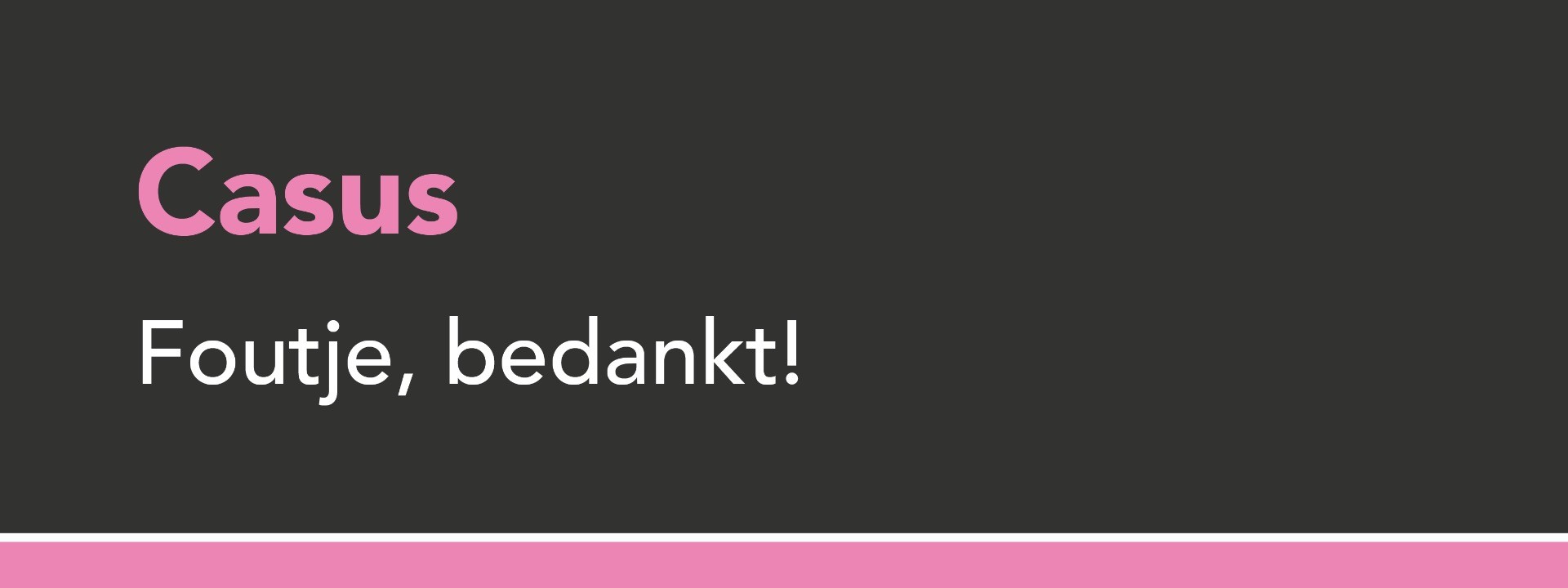 Casus foutje, bedankt!